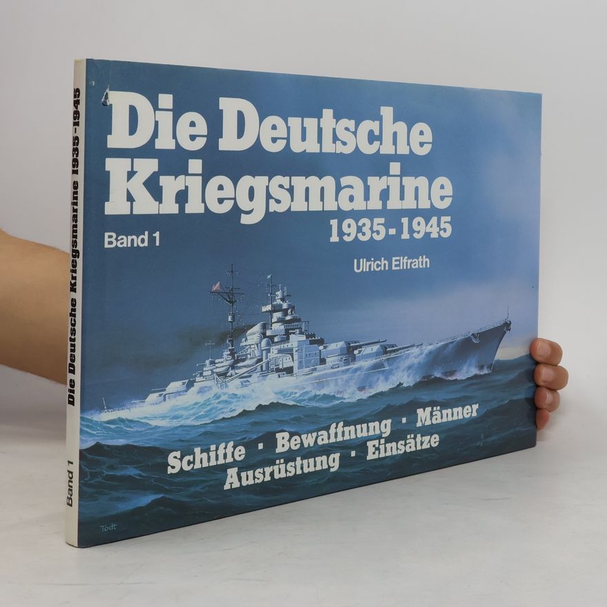 Ulrich Elfrath Die Deutsche Kriegsmarine 1935-1945. Band 1