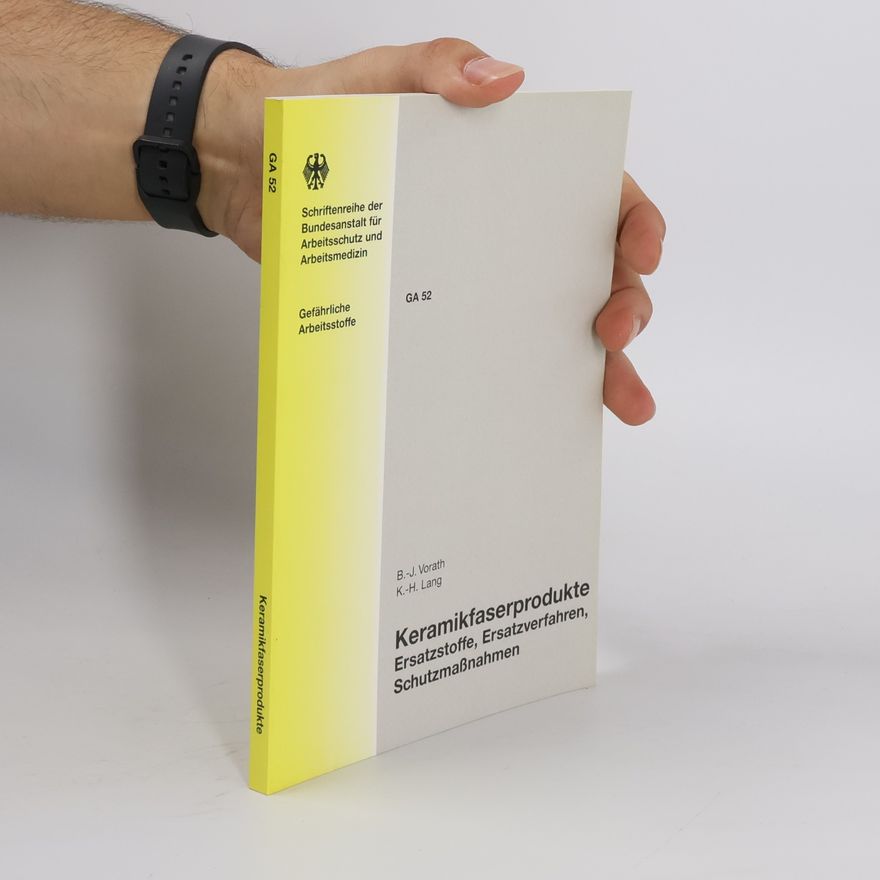 Karl-Heinz Lang Schriftenreihe der Bundesanstalt für Arbeitsschutz und Arbeitsmedizin: Gefährliche Arbeitsstoffe - GA 52: Keramikfaserprodukte