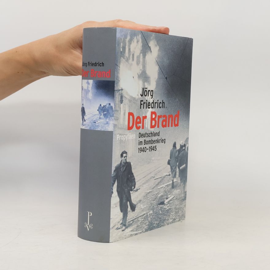 Jörg Friedrich Der Brand : Deutschland im Bombenkrieg 1940-1945