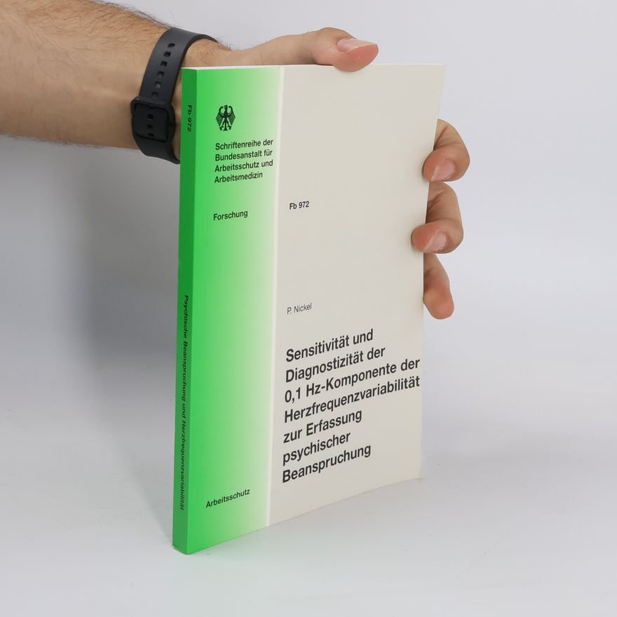 Peter Nickel Schriftenreihe der Bundesanstalt für Arbeitsschutz und Arbeitsmedizin - Fb 972: Sensitivität und Diagnostizität der 0,1-Hz-Komponente der Herzfrequenzvariabilität zur Erfassung psychischer Beanspruchung
