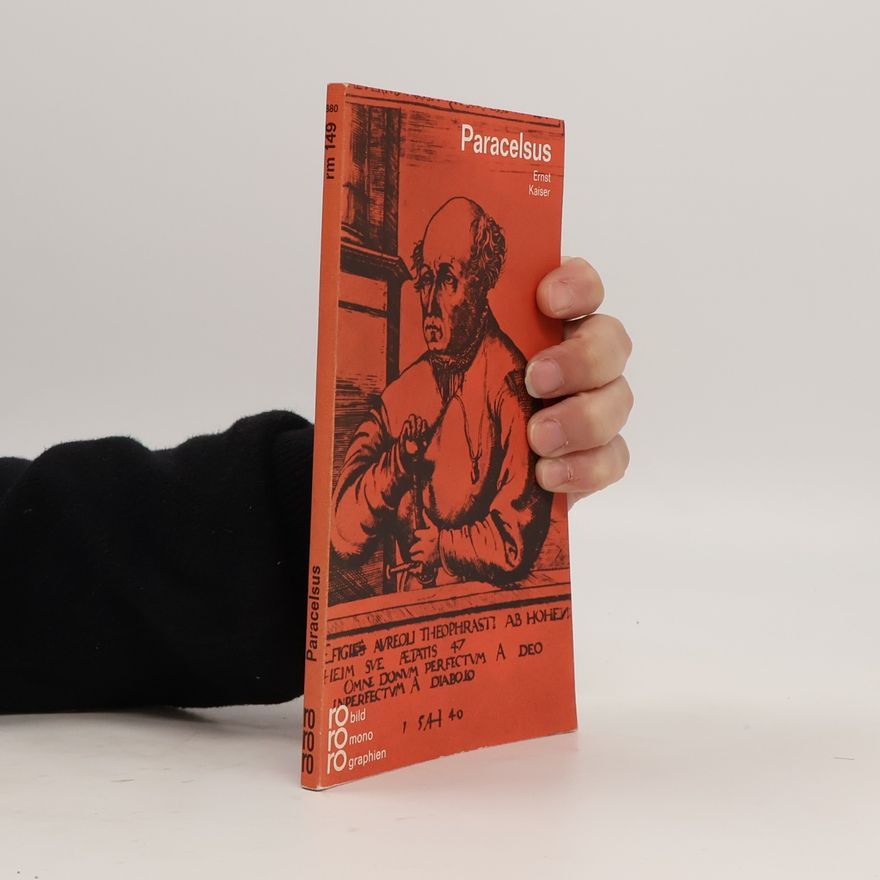 Ernst Kaiser Paracelsus. In Selbstzeugnissen und Bilddokumenten