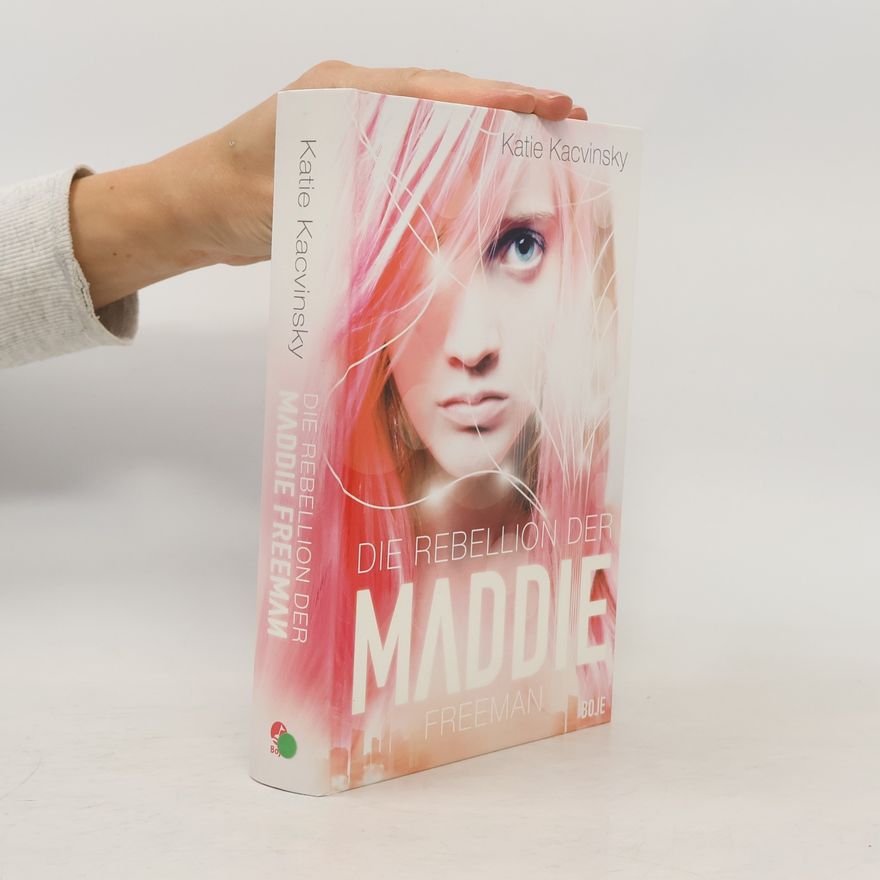 Katie Kacvinsky Die Rebellion der Maddie Freeman