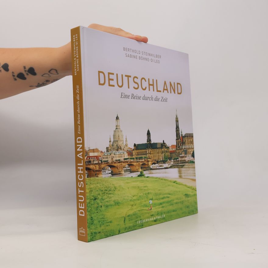 Sabine Böhne Bildband: Deutschland. Eine Reise durch die Zeit. Herrscher, Denker und Künstler sowie Landschaften, Orte und wichtige Stationen der deutschen ... Deutschlands in beeindruckenden Fotografien.