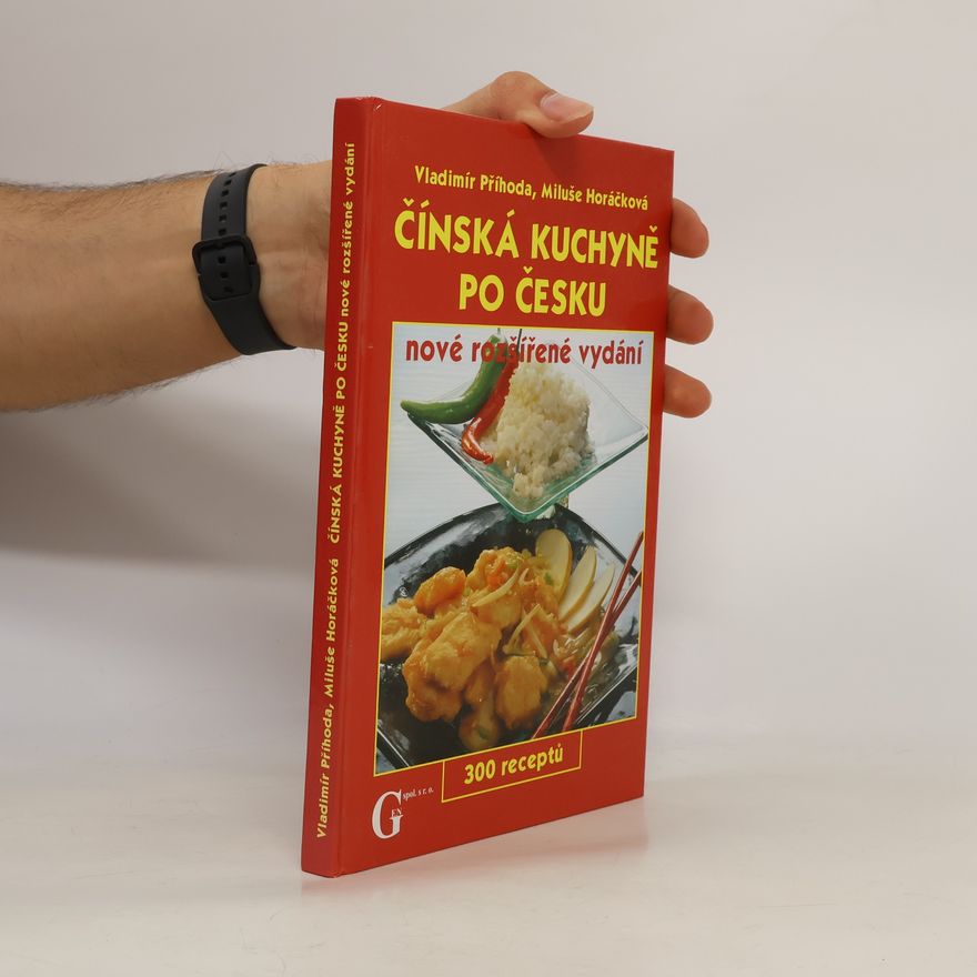 Miluše Horáčková Čínská kuchyně po česku - nové rozšířené vydání 300 receptů