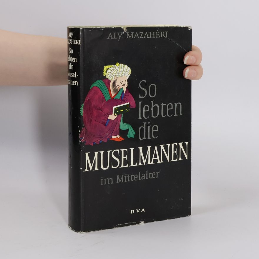 Aly Mazahéri So lebten die Muselmanen in Mittelalter