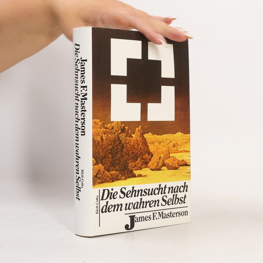 James F. Masterson Die Sehnsucht nach dem wahren Selbst