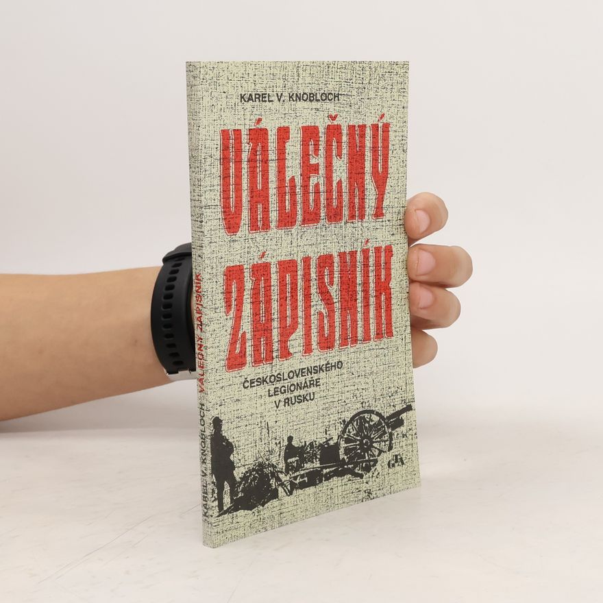 Karel V. Knobloch Válečný zápisník československého legionáře v Rusku