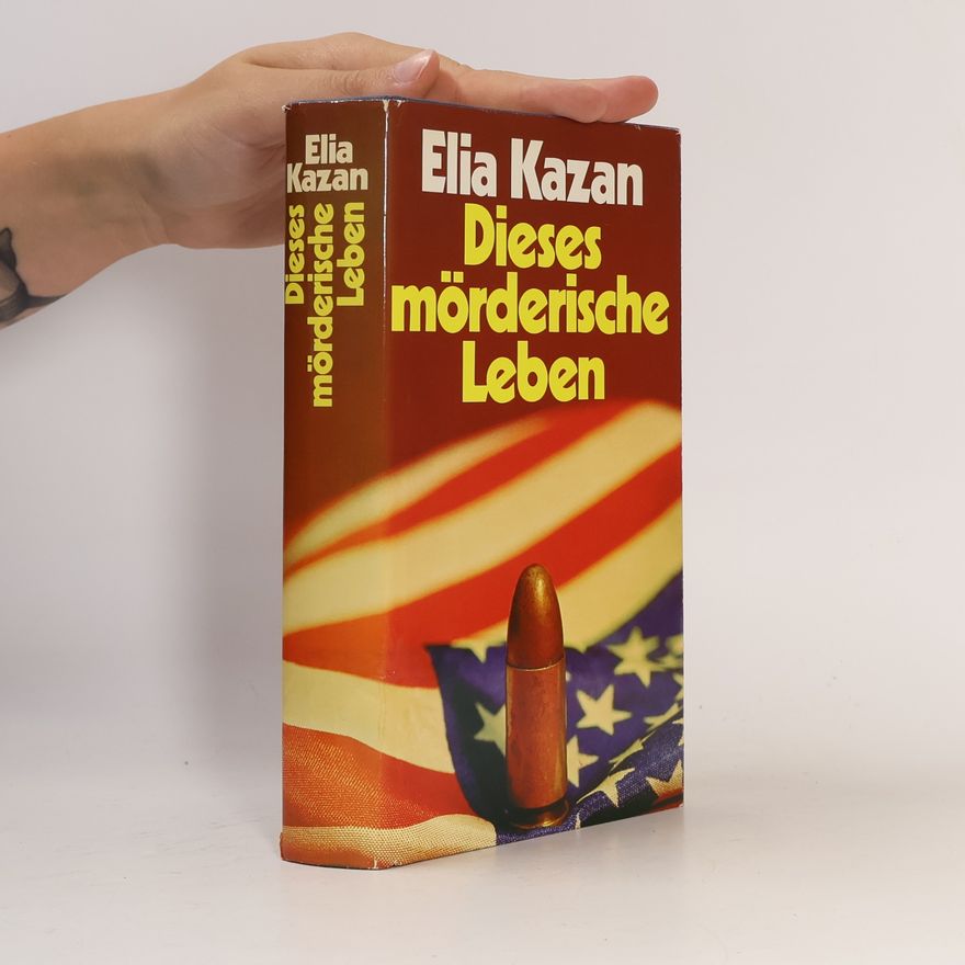 Elia Kazan Dieses mörderische Leben