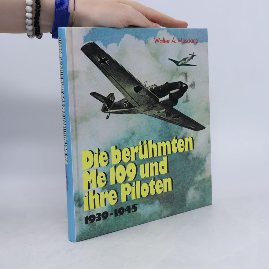 Walter A. Musciano Die berühmten Me 109 und ihre Piloten