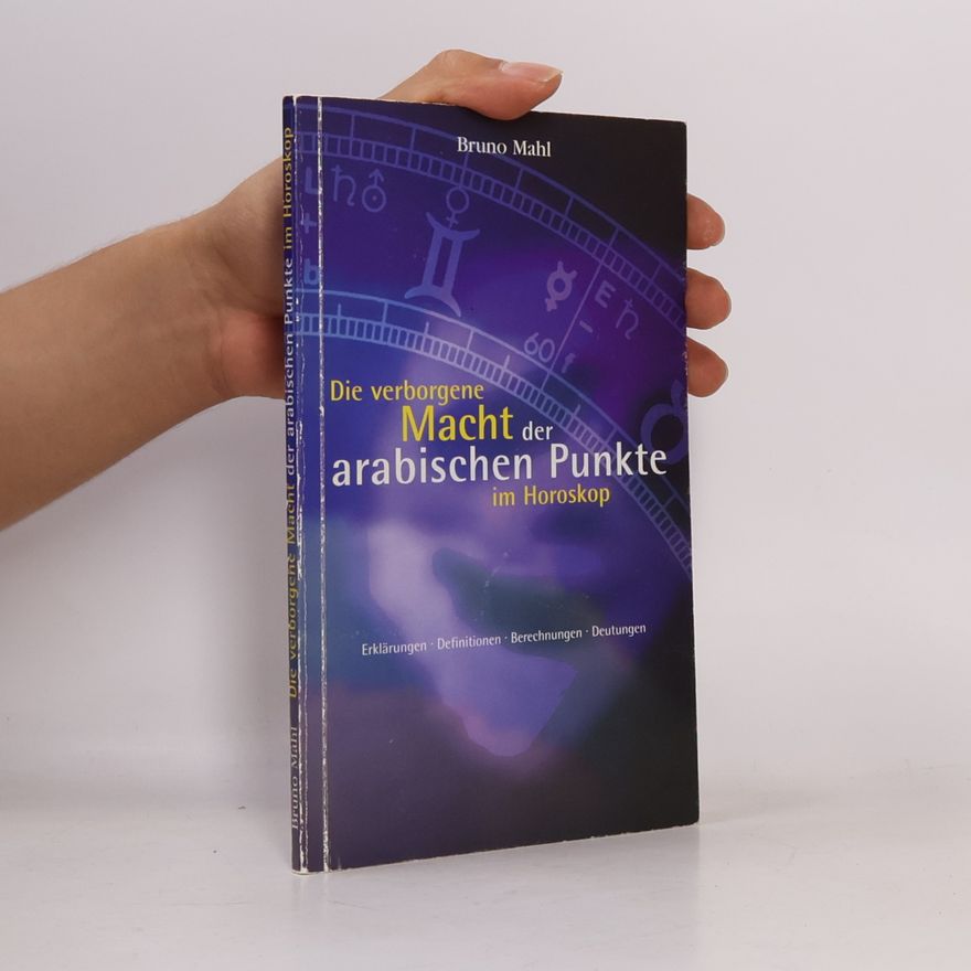 Bruno Mahl Die verborgene Macht der arabischen Punkte im Horoskop. Erklärungen - Definitionen - Berechnungen - Deutungen.