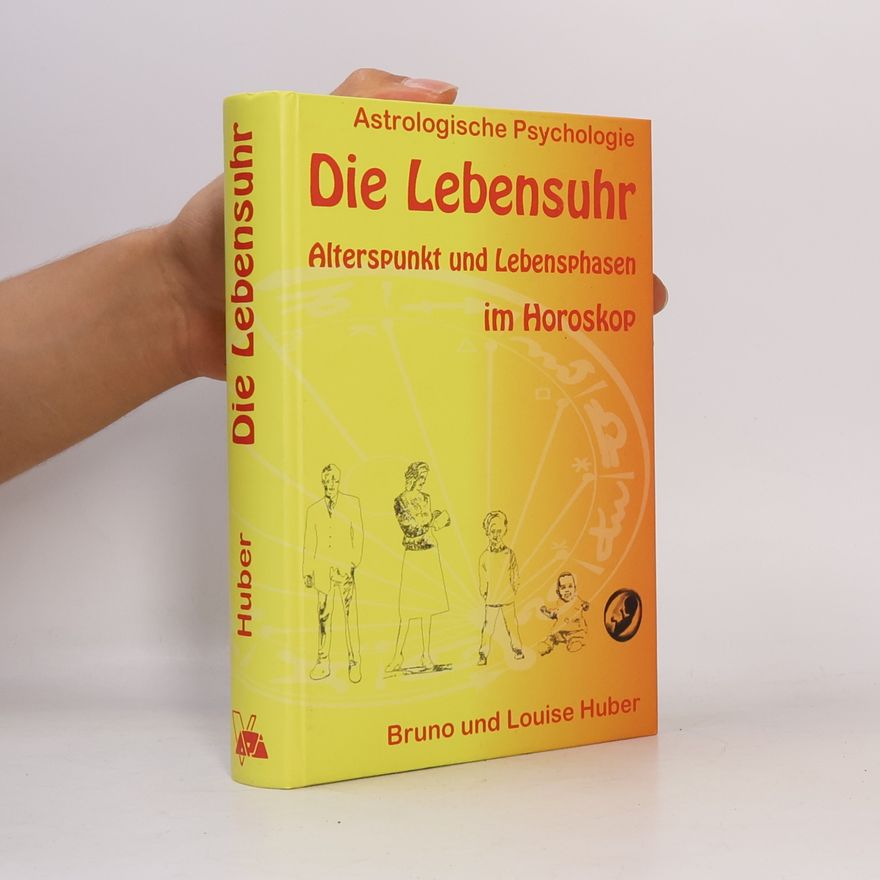 Louise Huber Die Lebensuhr : Alterspunkt und lebensphasen im Horoskop