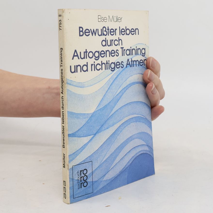 Else Müller Bewusster leben durch autogenes Training und richtiges Atmen