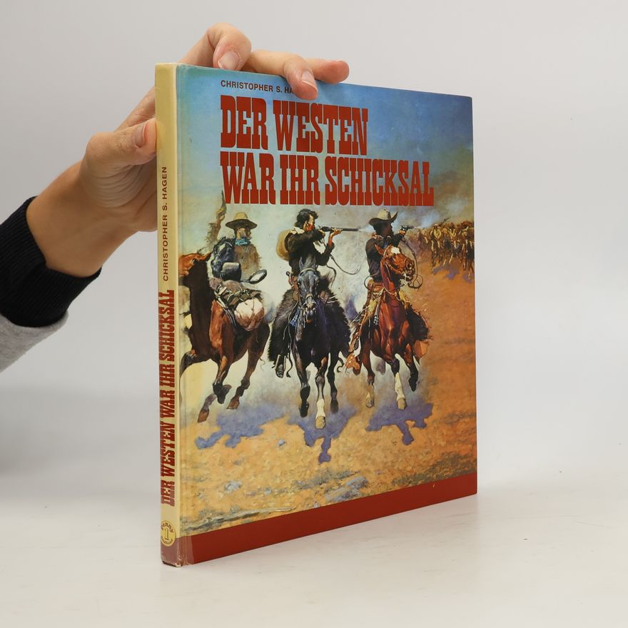 Christopher S. Hagen Der Westen War ihr Schicksal