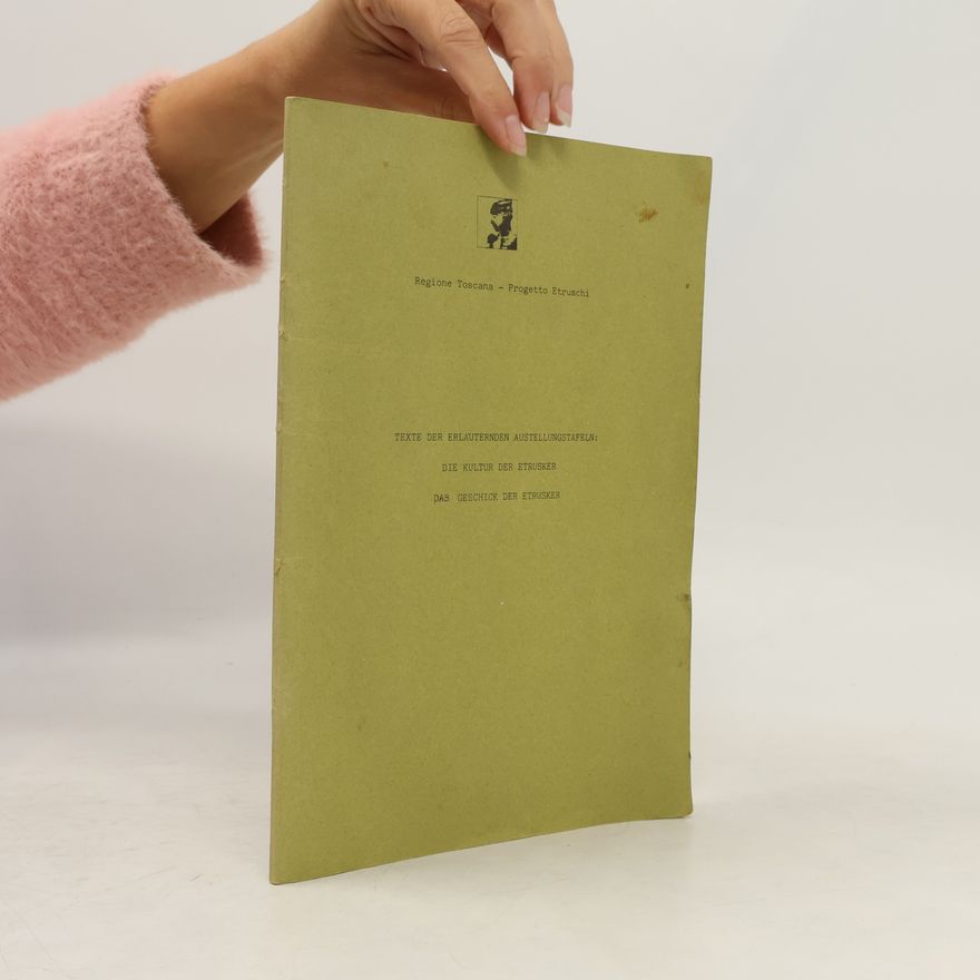 Various authors Texte der erläuternden Ausstellungstafeln: Die Kultur der Etrusker. Das Geschick der Etrusker