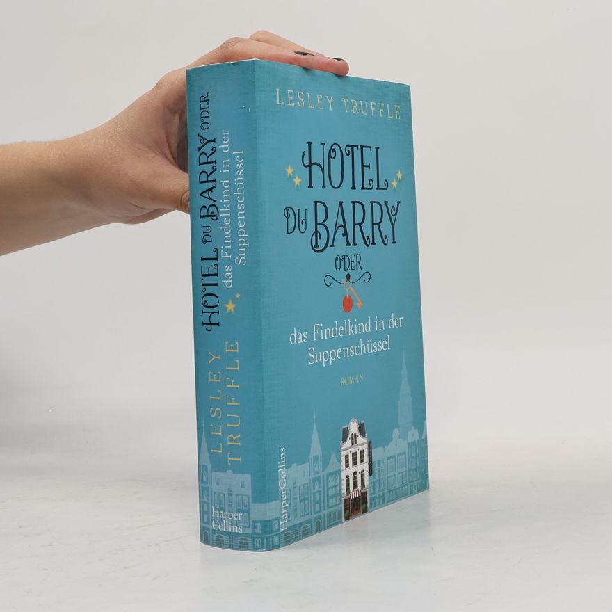 Lesley Truffle Hotel du Barry oder Das Findelkind in der Suppenschüssel