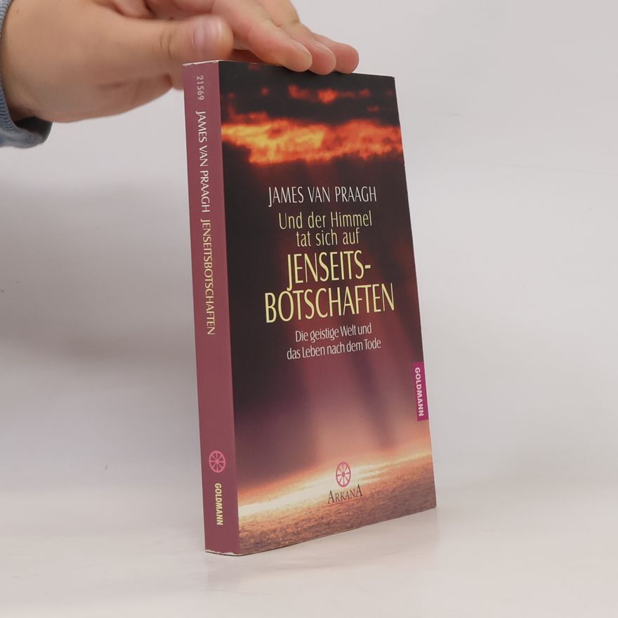 James Van Praagh Und der Himmel tat sich auf - Jenseitsbotschaften