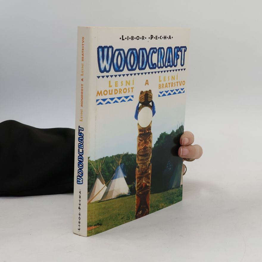 Libor Pecha Woodcraft. Lesní moudrost a lesní bratrstvo