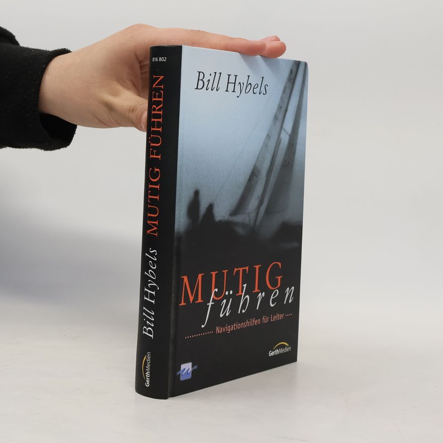 Bill Hybels Mutig führen. Navigationshilfen für Leiter
