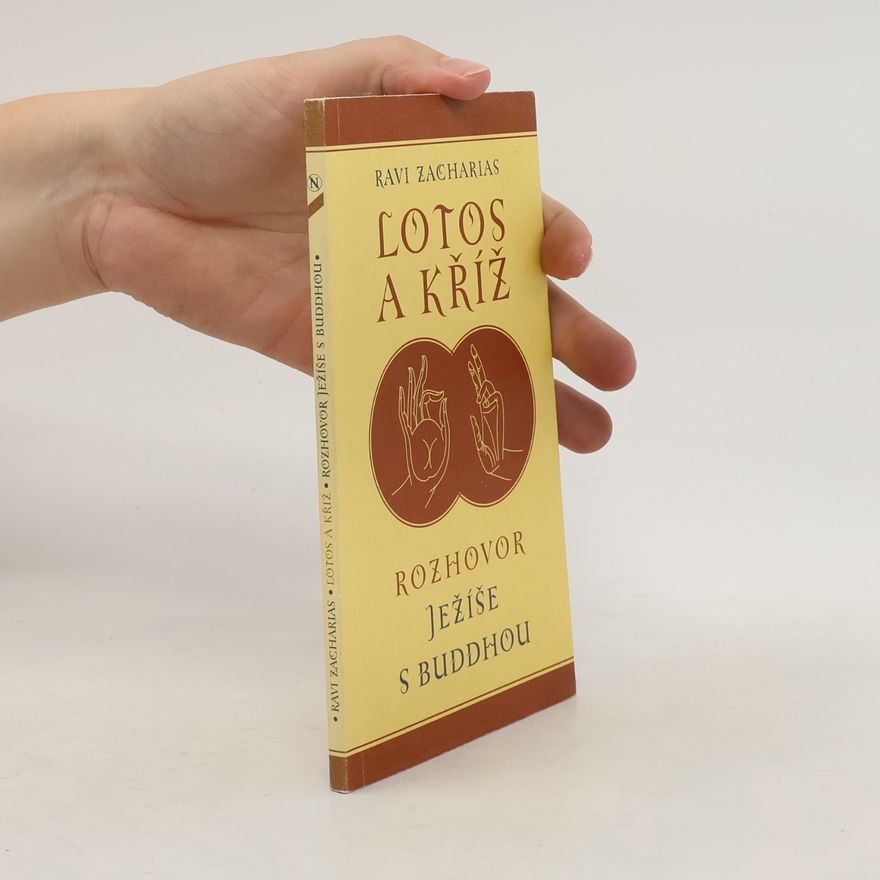 Ravi K. Zacharias Lotos a kříž. Rozhovor Ježíše s Buddhou