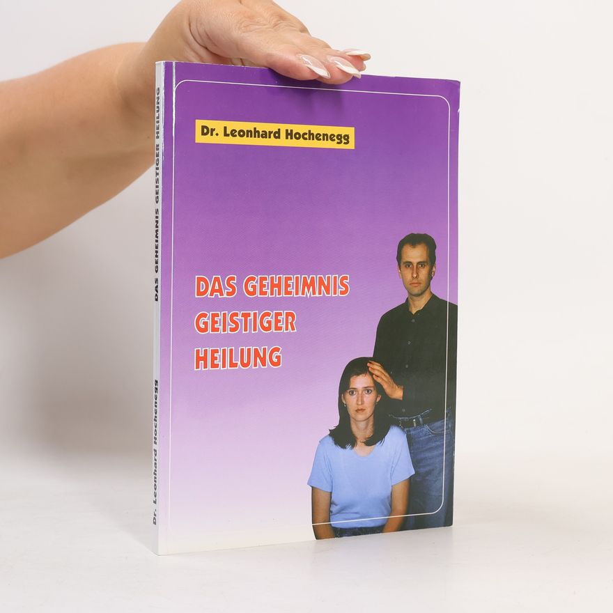Leonhard Hochenegg Das Geheimnis geistiger Heilung