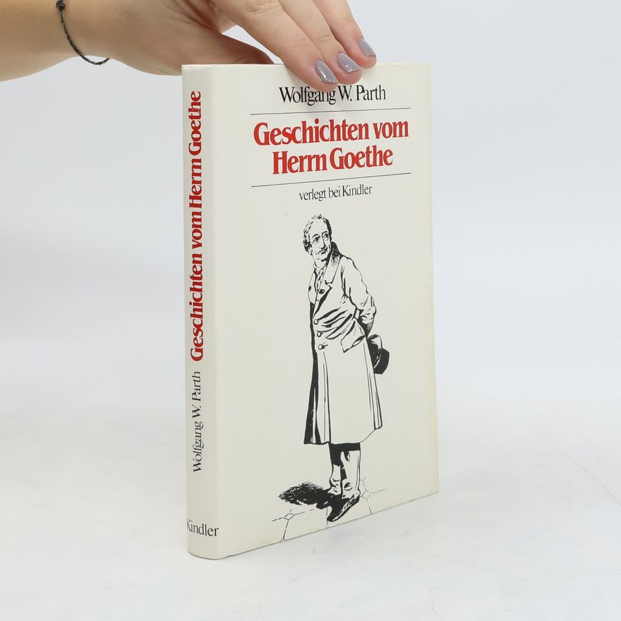Wolfgang W. Parth Geschichten vom Herrn Goethe