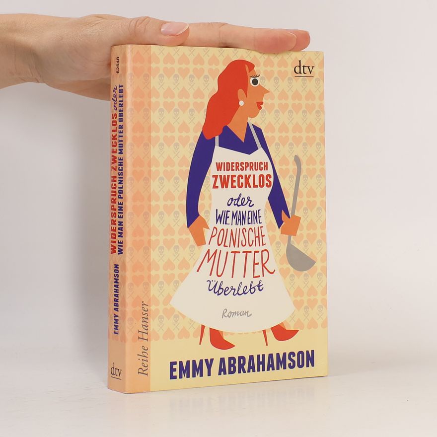 Emmy Abrahamson Widerspruch zwecklos oder wie man eine polnische Mutter überlebt