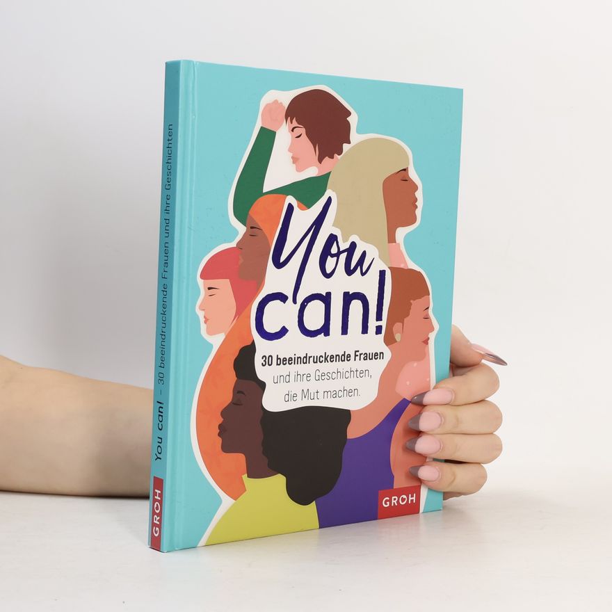 Autorenkollektiv You can! 30 beeindruckende Frauen und ihre Geschichten die Mut machen.