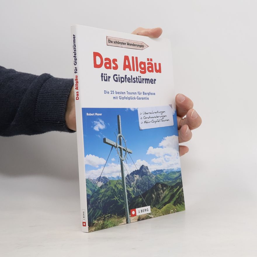 Robert Mayer Das Allgäu für Gipfelstürmer