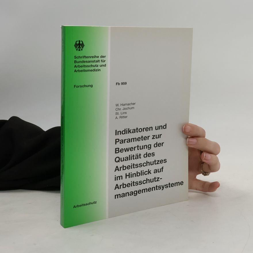 Christian Jochum Schriftenreihe der Bundesanstalt für Arbeitsschutz und Arbeitsmedizin - Fb 959: Indikatoren und Parameter zur Bewertung der Qualität des Arbeitsschutzes im Hinblick auf Arbeitsschutzmanagementsysteme
