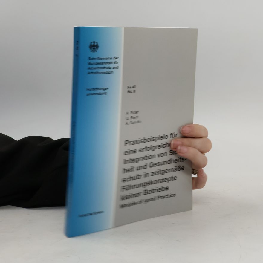 Oliver Reim Praxisbeispiele für eine erfolgreiche Integration von Sicherheit und Gesundheitsschutz in zeitgemäße Führungskonzepte kleiner Betriebe: Forschungsanwendung