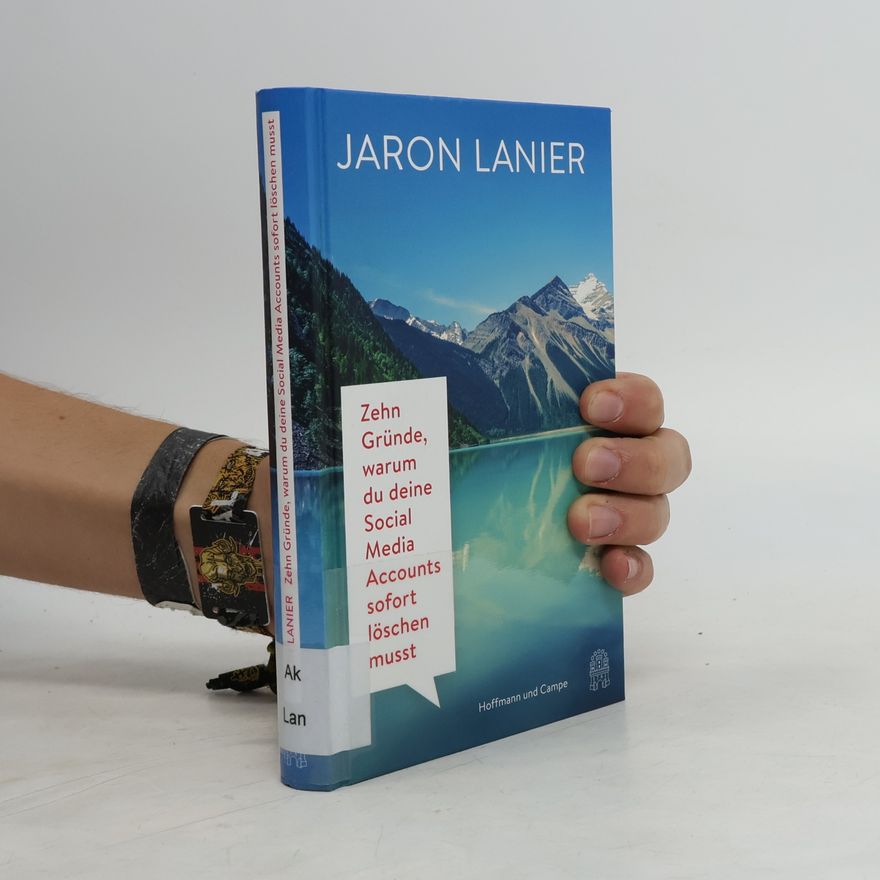 Jaron Lanier Zehn Gründe, warum du deine Social Media Accounts sofort löschen musst