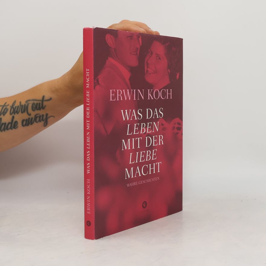Erwin Koch Was das Leben mit der Liebe macht