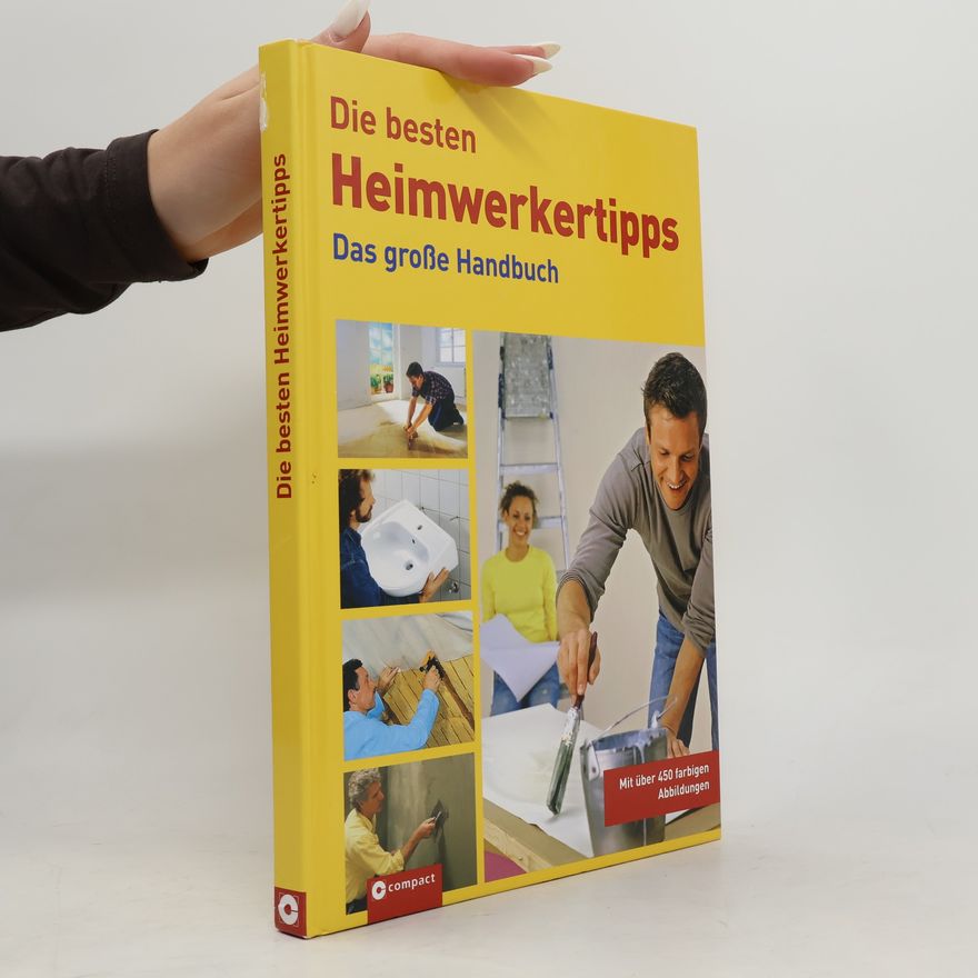 Autorenkollektiv Die besten Heimwerkertipps. Das große Handbuch