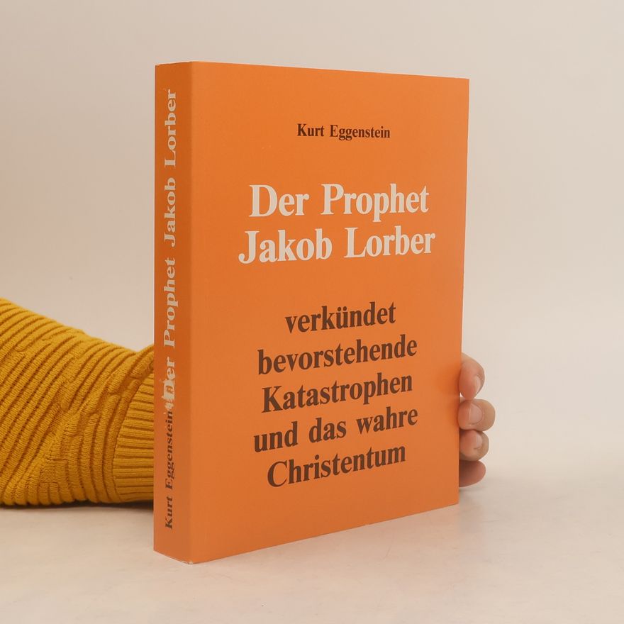 Kurt Eggenstein Der Prophet Jakob Lorber verkündet bevorstehende Katastrophen und das wahre Christentum