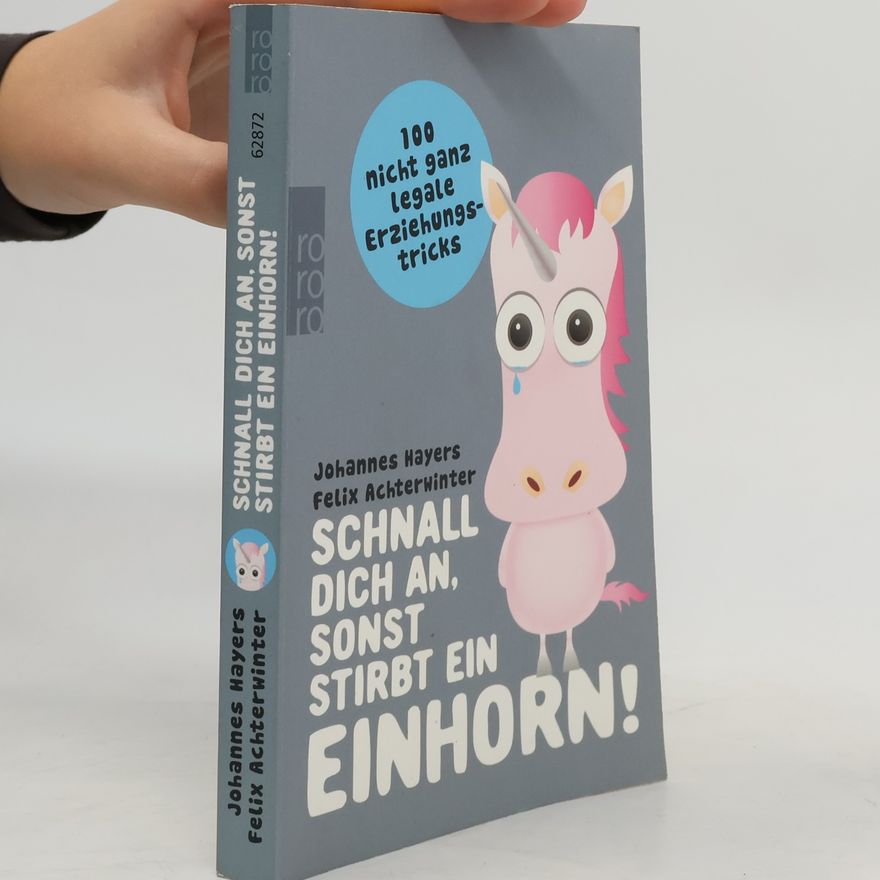 Johannes Hayers Schnall dich an, sonst stirbt ein Einhorn!
