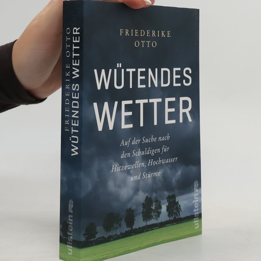 Friederike Otto Wütendes Wetter