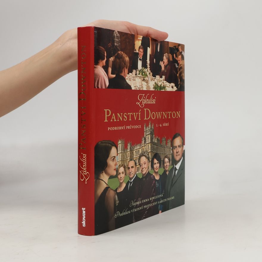 Emma Rowley Zákulisí Panství Downton - Podrobný průvodce 1. - 4. sérií