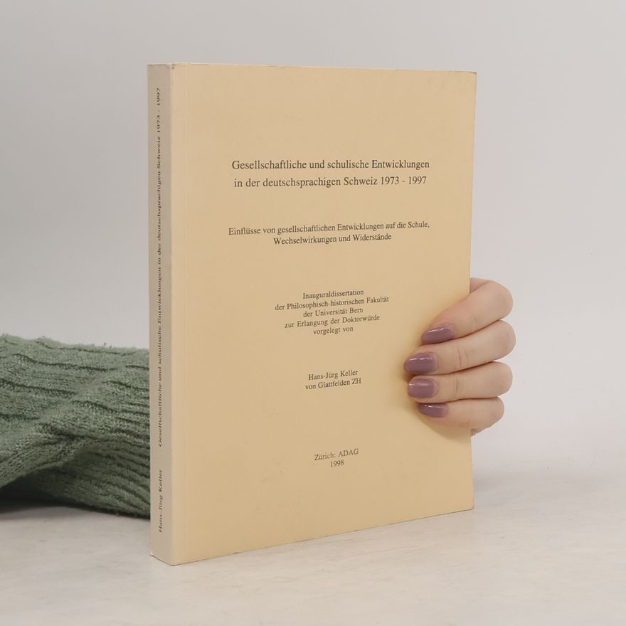 Hans-Jürg Keller  Gesellschaftliche und schulische Entwicklungen in der deutschsprachigen Schweiz 1973-1997