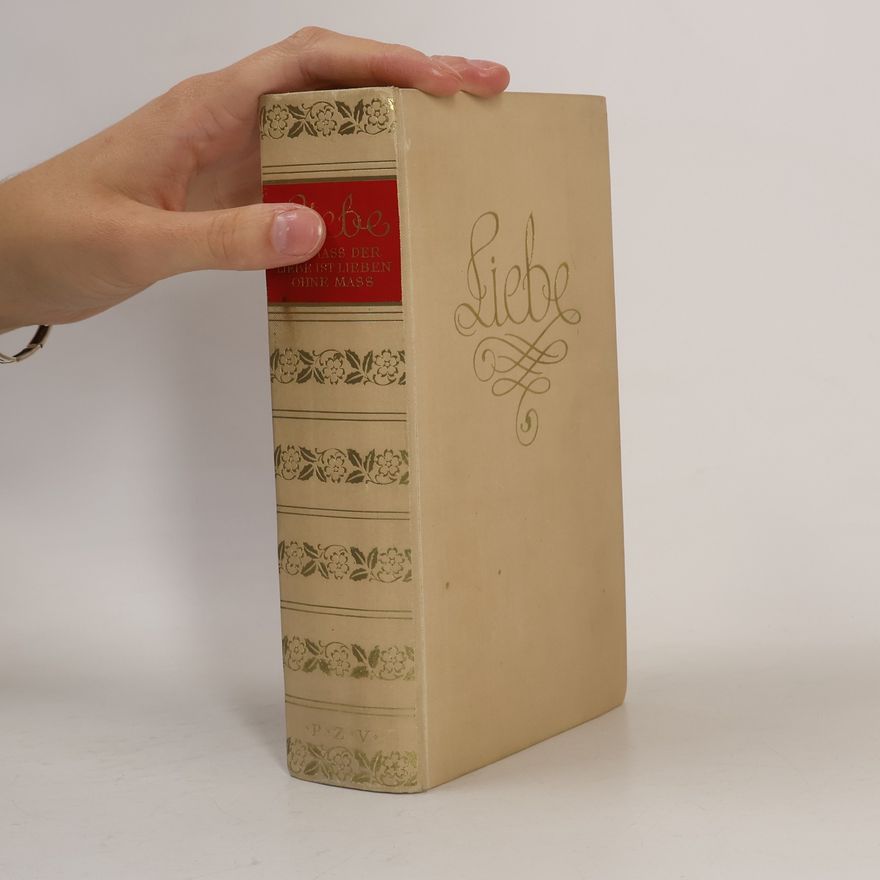 Various authors Liebe. Das Maß der Liebe ist Lieben ohne Maß