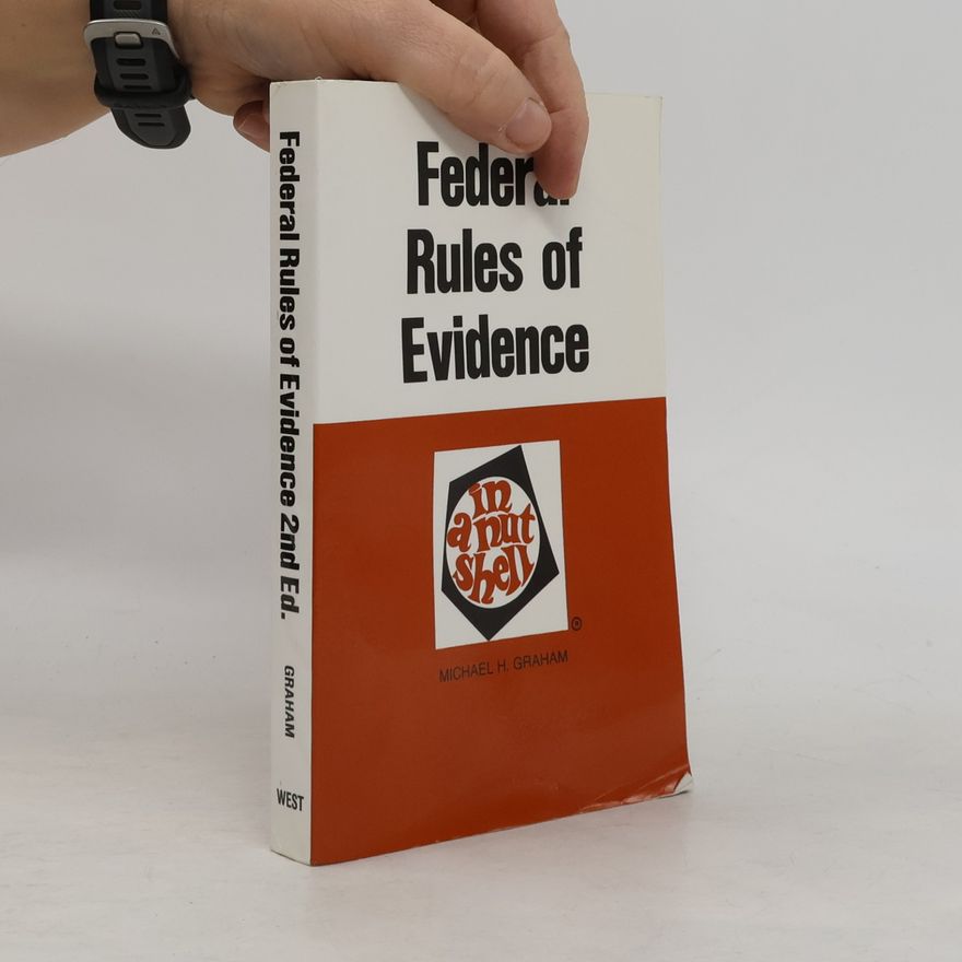 Michael H. Graham Federal Rules of Evidence in a Nutshell - Second Edition