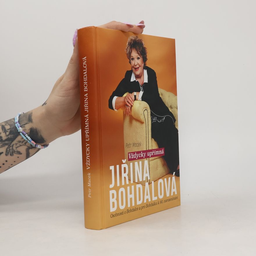 Petr Macek Jiřina Bohdalová : Vždycky upřímná : osobnosti o Bohdalce a pro Bohdalku k 90. narozeninám
