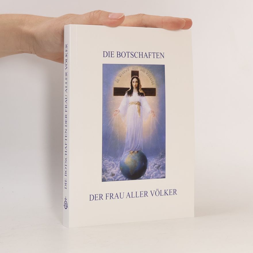Josef Franz Künzli Die Botschaften der Frau aller Völker