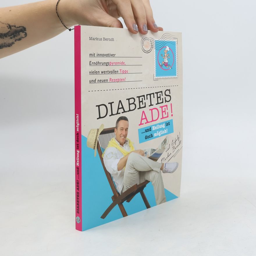 Markus Berndt Diabetes ade! ... und Heilung ist doch möglich!