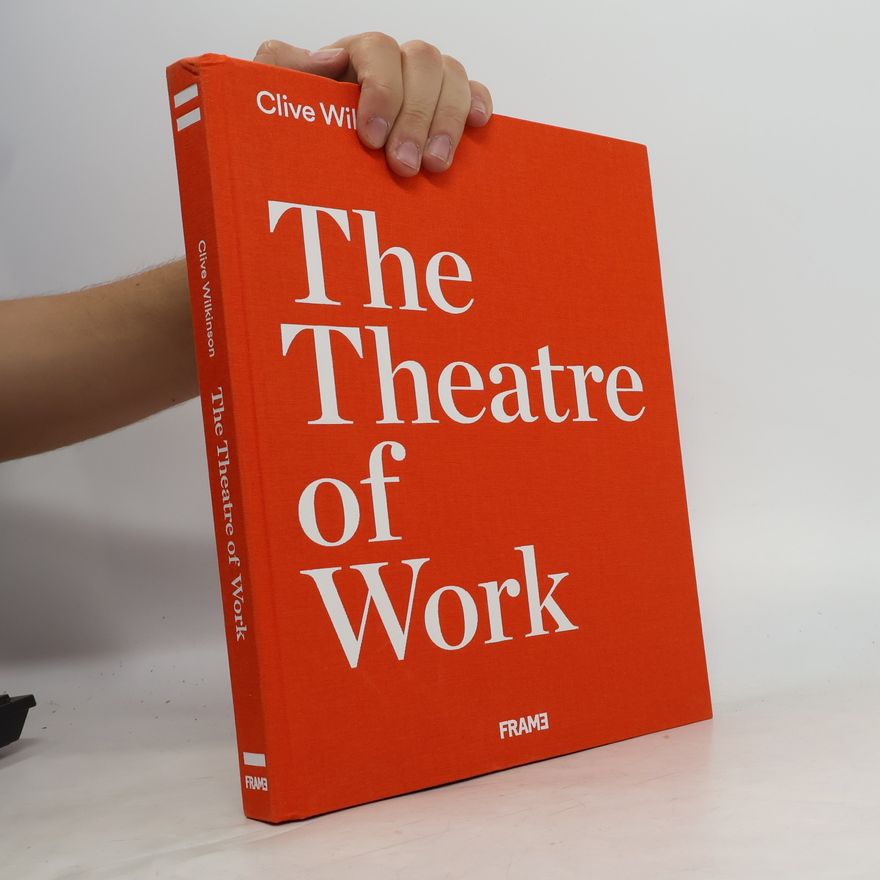 Clive Wilkinson Clive Wilkinson: The Theatre of Work