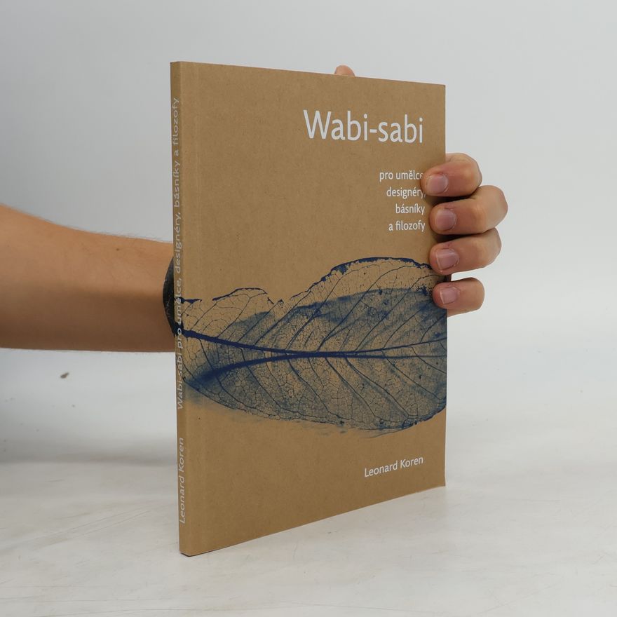 Leonard Koren Wabi-sabi pro umělce, designéry, básníky a filozofy