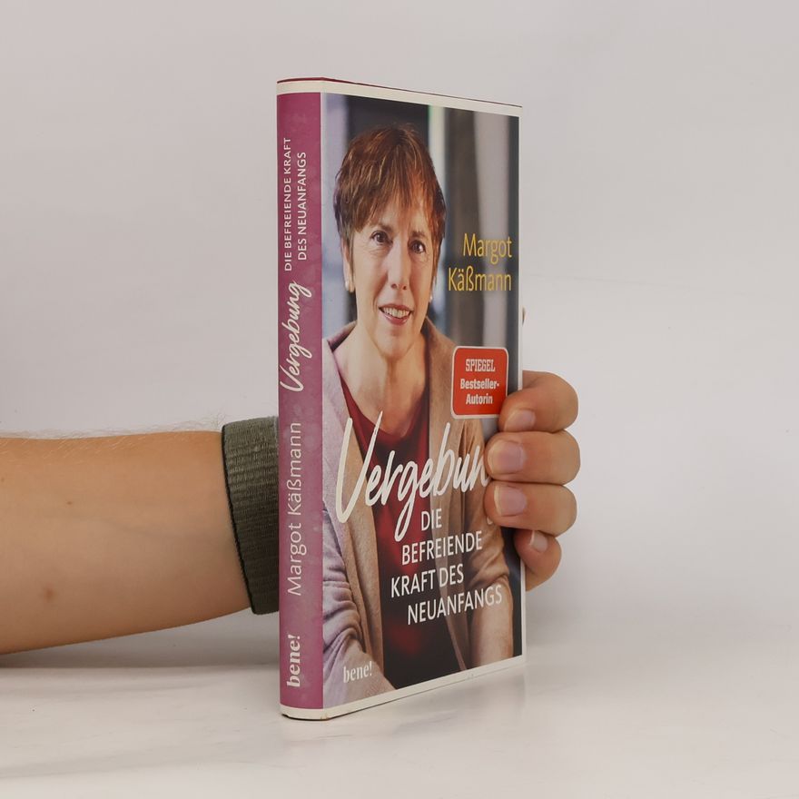Margot Käßmann Vergebung - Die befreiende Kraft des Neuanfangs