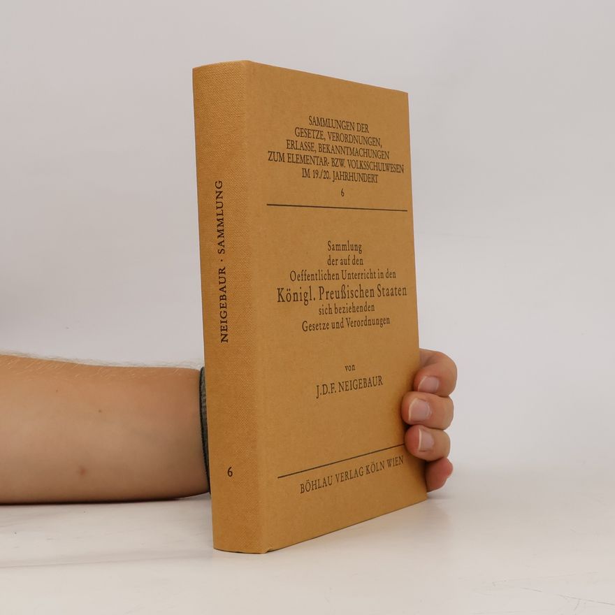 Johann Daniel Ferdinand Neigebaur Sammlung der auf den oeffentlichen Unterricht in den Königl. Preussischen Staaten sich beziehenden Gesetze und Verordnungen
