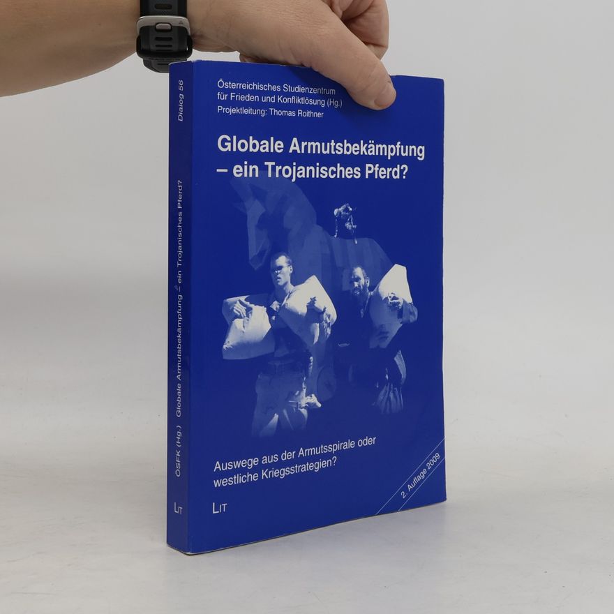 Österreichisches Studienzentrum für Frieden und Konfliktlösung Dialog - 50: Globale Armutsbekämpfung - ein Trojanisches Pferd?