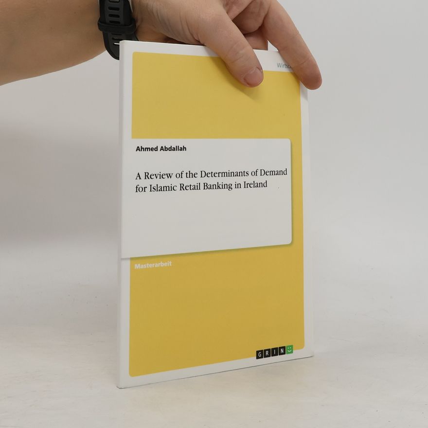 Ahmed Abdallah A Review of the Determinants of Demand for Islamic Retail Banking in Ireland: Masterarbeit