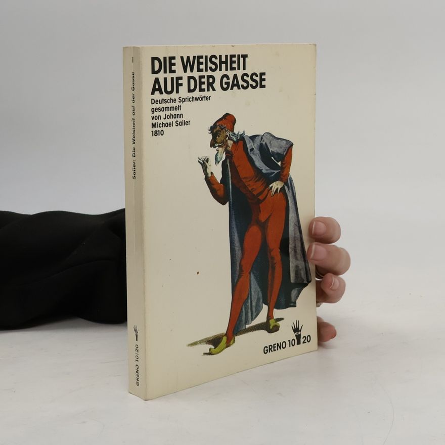 Johann Michael Sailer Die Weisheit auf der Gasse oder Sinn und Geist deutscher Sprichwörter